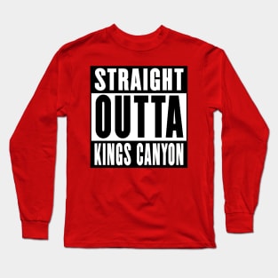 Straight Outta Kings Canyon Long Sleeve T-Shirt